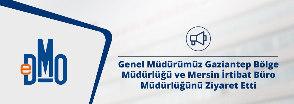 Genel Müdürümüz Gaziantep Bölge Müdürlüğü ve Mersin İrtibat Büro Müdürlüğünü Ziyaret Etti